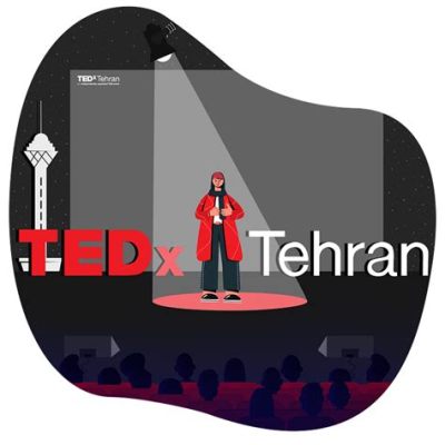 TEDxTehran - A Catalyst for Innovation and Dialogue Amidst Sociopolitical Turbulence